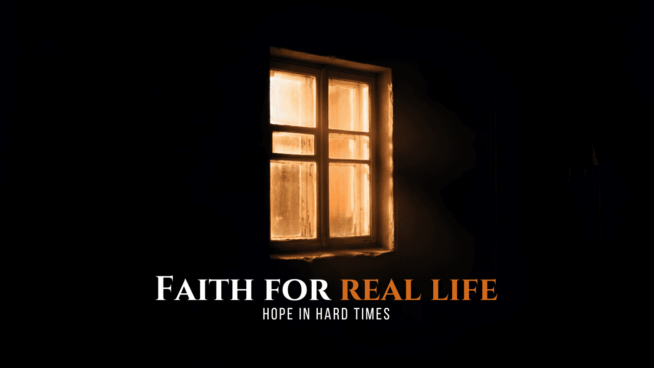 Faith for Real Life — Hope in Hard Times