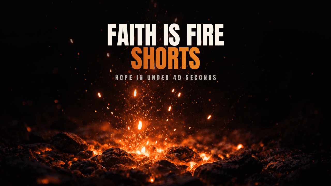Faith Is Fire Shorts — Hope in Under 40 Seconds