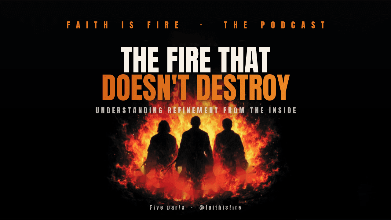 The Fire That Doesn't Destroy | Faith Is Fire Podcast